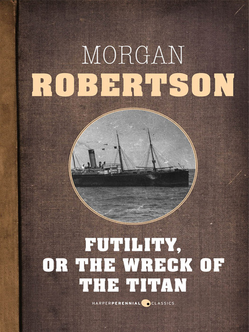 Title details for Futility, Or the Wreck of the Titan by Morgan Robertson - Available